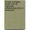 25 jaar Europees fonds voor de regionale ontwikkeling (EFRO) in Nederland door J. Heuer