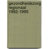 Gezondheidszorg regionaal 1992-1995 by M.E. Wesselink
