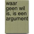 Waar geen wil is, is een argument