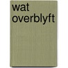 Wat overblyft door Verbogt