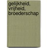 Gelijkheid, vrijheid, broederschap door A.E.M. Landheer-Roelants