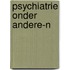 Psychiatrie onder andere-n