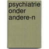 Psychiatrie onder andere-n by Timmer