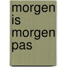 Morgen is morgen pas door Bosma