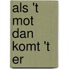 als 't mot dan komt 't er by M. van Eck