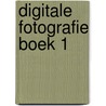 Digitale Fotografie Boek 1 door J. Staels