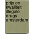 Prijs en kwaliteit illegale drugs amsterdam