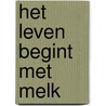 Het leven begint met melk door J.J. Havelaar