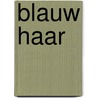 Blauw Haar by H. Broers