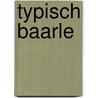 Typisch Baarle by J. Jansen