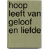 Hoop leeft van Geloof en Liefde