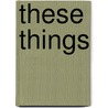 These things door E.C. Diederix