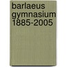 Barlaeus Gymnasium 1885-2005 by Ineke de Haan