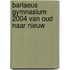 Barlaeus Gymnasium 2004 van oud naar nieuw