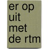 Er op uit met de RTM door B. van der Heiden