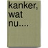Kanker, wat nu....