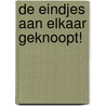 De eindjes aan elkaar geknoopt! by A. Kooiman