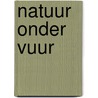 Natuur onder vuur door Mourik
