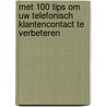 Met 100 tips om uw telefonisch klantencontact te verbeteren door A.M.H. Pieterman