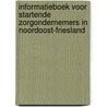 Informatieboek voor startende zorgondernemers in Noordoost-Friesland door C. Luiten