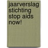 Jaarverslag Stichting Stop Aids Now! door Onbekend