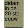 Didam in de 20 ste eeuw door Oudheidkundige Vereniging Didam