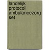 Landelijk Protocol Ambulancezorg set door Onbekend