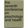 The Seventh Conference on Psychology and Health by Unknown