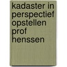 Kadaster in perspectief opstellen prof henssen door Onbekend