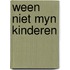 Ween niet myn kinderen