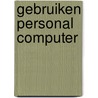 Gebruiken Personal Computer by J.W. Bakker