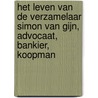 Het leven van de verzamelaar Simon van Gijn, advocaat, bankier, koopman door E. Reitsma