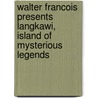 Walter Francois presents Langkawi, island of mysterious legends door W. Francois