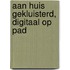 Aan huis gekluisterd, digitaal op pad