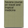 Havana Course on Travel and Tropical Medicine by P. de Beer