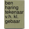 Ben haring tekenaar v.h. kl. gebaar door Haring