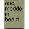 Oud Meddo in beeld by T. Esselink