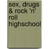 Sex, Drugs & Rock 'n' Roll Highschool