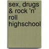 Sex, Drugs & Rock 'n' Roll Highschool door Rock 'n' Roll Highschool