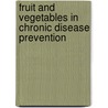 Fruit and vegetables in chronic disease prevention by Unknown