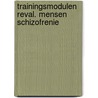 Trainingsmodulen reval. mensen schizofrenie door Onbekend