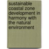 Sustainable coastal zone development in harmony with the natural environment door R.E. Waterman