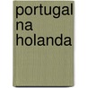 Portugal na Holanda by T.A. van der Vlies