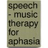 Speech - Music Therapy for Aphasia