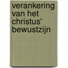 VERANKERING VAN HET CHRISTUS' BEWUSTZIJN door A.C. van der Hout