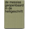 De Messias geopenbaard in de HeiligeSchrift by H. Schipper