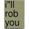 I"ll rob you by P. Van Rossem