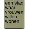 Een stad waar vrouwen willen wonen door H.W.R. van Schravendijk