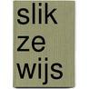 Slik ze wijs by Unknown