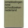 Ontwikkelingen rond schoolboeken nederland door Onbekend